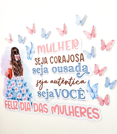 PAINEL DIA DA MULHER - SEJA AUTÊNTICA, SEJA VOCÊ!
